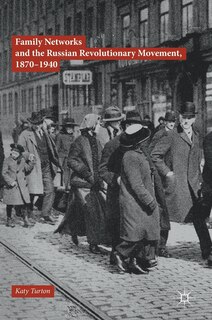 Front cover_Family Networks And The Russian Revolutionary Movement, 1870-1940