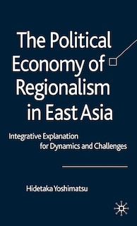 Couverture_The Political Economy of Regionalism in East Asia