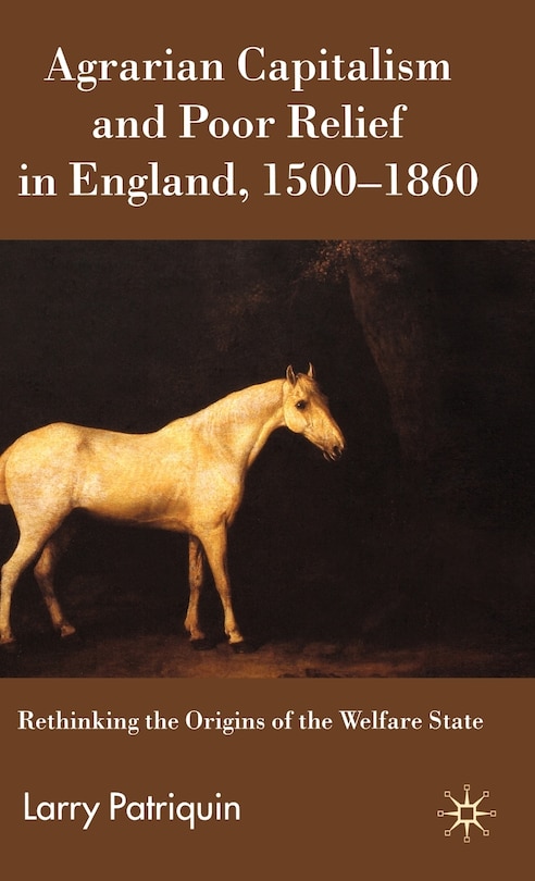 Front cover_Agrarian Capitalism And Poor Relief In England, 1500-1860