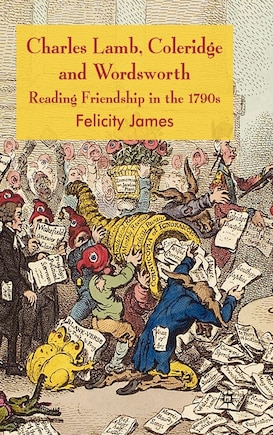 Charles Lamb, Coleridge And Wordsworth: Reading Friendship in the 1790s