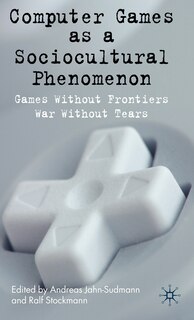 Front cover_Computer Games As A Sociocultural Phenomenon