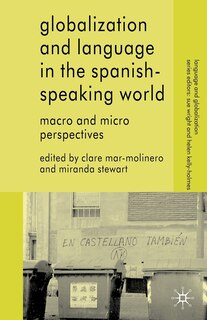 Globalization And Language In The Spanish Speaking World: Macro and Micro Perspectives