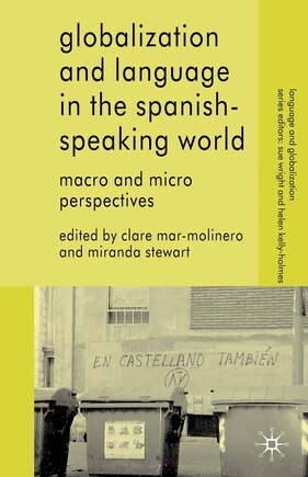 Globalization And Language In The Spanish Speaking World: Macro and Micro Perspectives