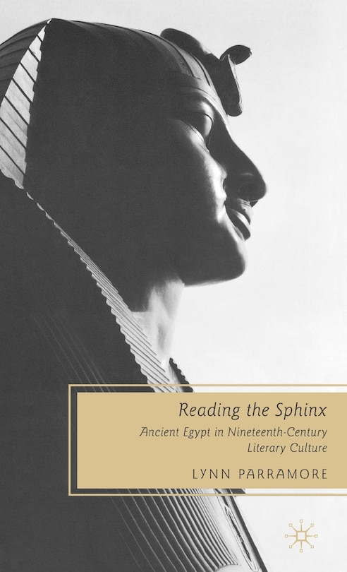 Reading The Sphinx: Ancient Egypt in Nineteenth-Century Literary Culture