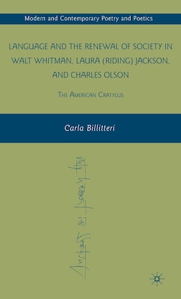 Language and the Renewal of Society in Walt Whitman, Laura (Riding) Jackson, and Charles Olson: The American Cratylus