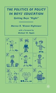 The Politics of Policy in Boys' Education: Getting Boys Right