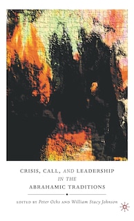Front cover_Crisis, Call, and Leadership in the Abrahamic Traditions