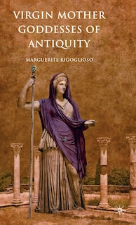 Couverture_Virgin Mother Goddesses Of Antiquity
