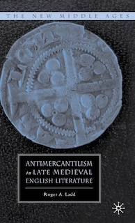 Front cover_Antimercantilism in Late Medieval English Literature