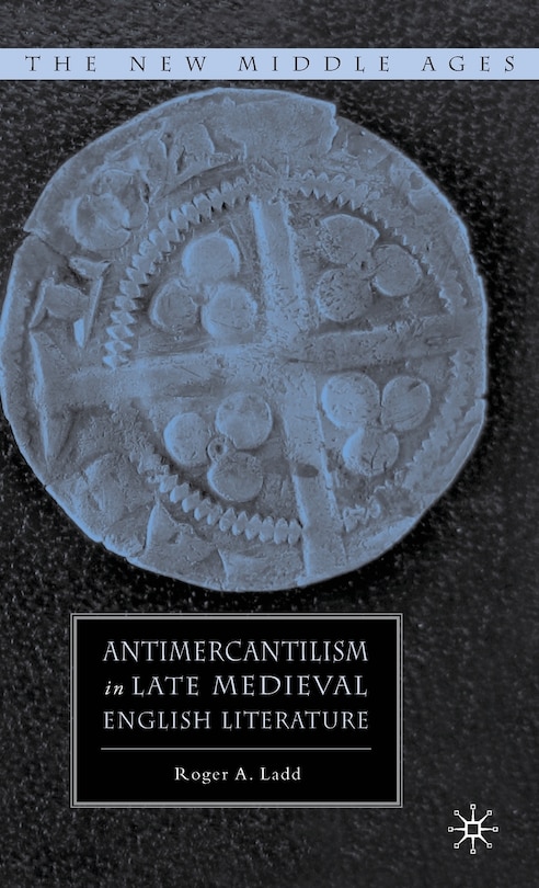Front cover_Antimercantilism in Late Medieval English Literature