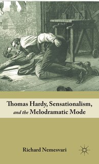 Front cover_Thomas Hardy, Sensationalism, And The Melodramatic Mode