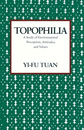 Topophilia: A Study of Environmental Perceptions, Attitudes, and Values