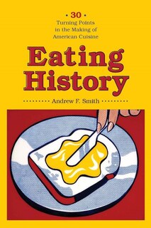 Eating History: Thirty Turning Points in the Making of American Cuisine