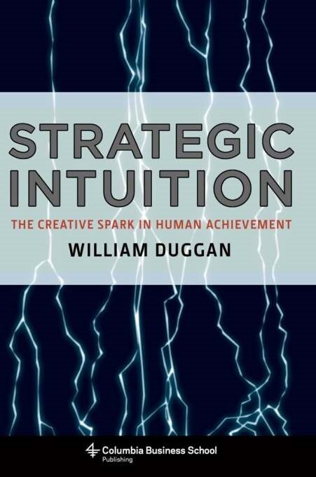 Strategic Intuition: The Creative Spark in Human Achievement