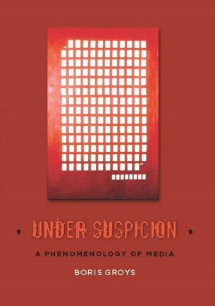 Under Suspicion: A Phenomenology of Media