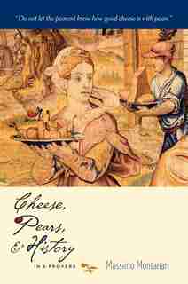 Cheese, Pears, and History in a Proverb by Massimo Montanari