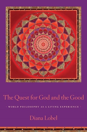 The Quest for God and the Good: World Philosophy as a Living Experience