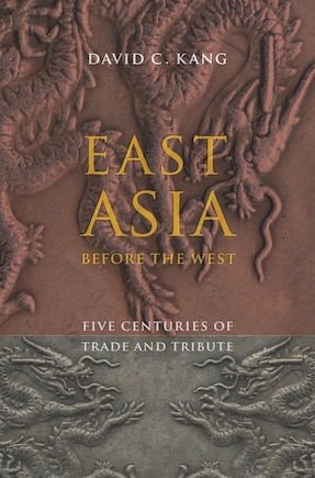 East Asia Before the West: Five Centuries of Trade and Tribute