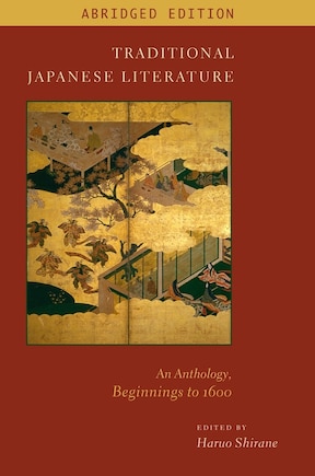 Traditional Japanese Literature: An Anthology, Beginnings To 1600, Abridged Edition