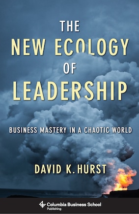 The New Ecology of Leadership: Business Mastery in a Chaotic World