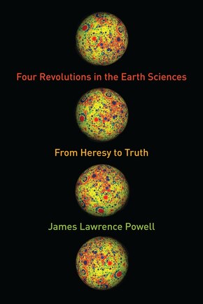 Four Revolutions in the Earth Sciences: From Heresy to Truth