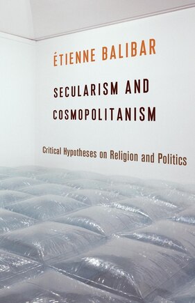 Secularism And Cosmopolitanism: Critical Hypotheses On Religion And Politics