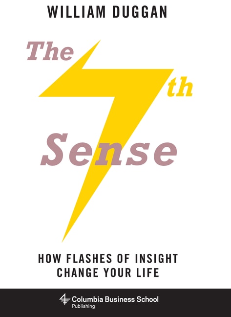 The Seventh Sense: How Flashes Of Insight Change Your Life