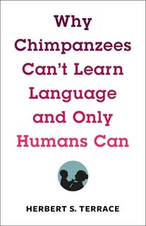 Front cover_Why Chimpanzees Can't Learn Language And Only Humans Can