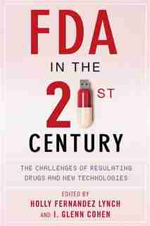 FDA in the Twenty-First Century: The Challenges of Regulating Drugs and New Technologies de Holly Fernandez Lynch