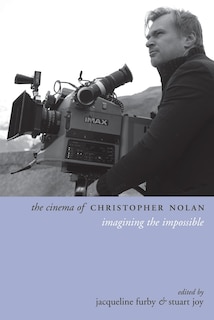 The Cinema of Christopher Nolan: Imagining the Impossible