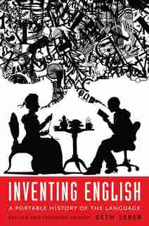 Inventing English: A Portable History Of The Language, Revised And Expanded Edition by Seth Lerer