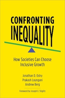 Confronting Inequality: How Societies Can Choose Inclusive Growth