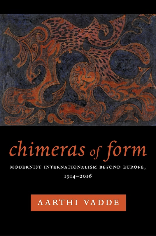 Chimeras of Form: Modernist Internationalism Beyond Europe, 1914–2016