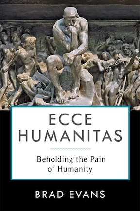 Ecce Humanitas: Beholding The Pain Of Humanity