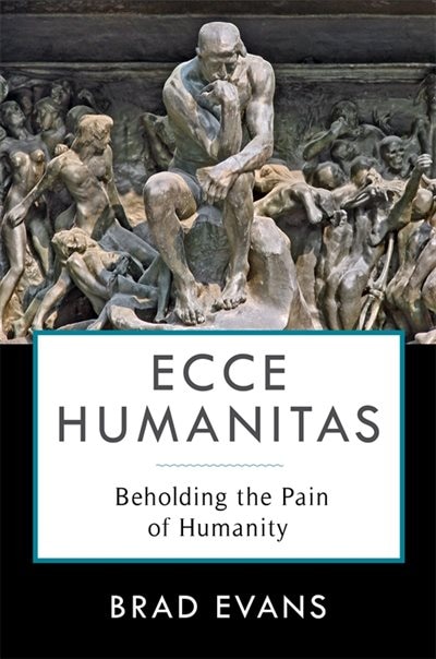 Ecce Humanitas: Beholding The Pain Of Humanity