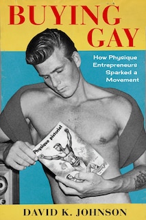 Buying Gay: How Physique Entrepreneurs Sparked A Movement