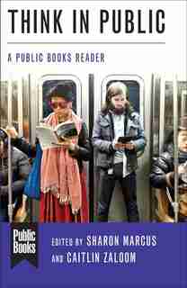 Think In Public: A Public Books Reader by Sharon Marcus