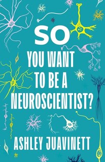 Front cover_So You Want to Be a Neuroscientist?