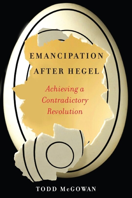 Emancipation After Hegel: Achieving A Contradictory Revolution