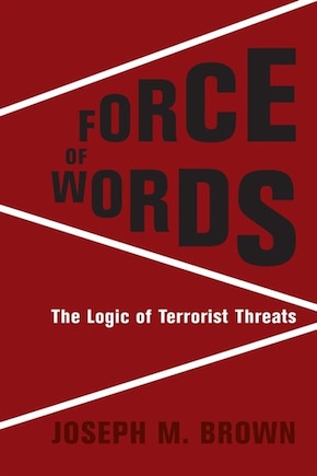 Force Of Words: The Logic Of Terrorist Threats