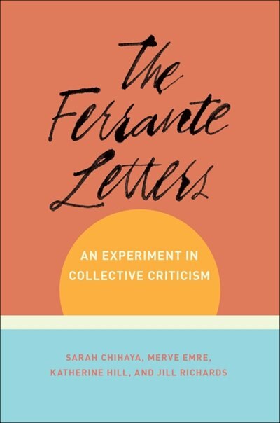 The Ferrante Letters: An Experiment In Collective Criticism