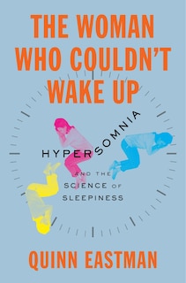 The Woman Who Couldn't Wake Up: Hypersomnia and the Science of Sleepiness