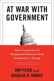 At War With Government: How Conservatives Weaponized Distrust From Goldwater To Trump