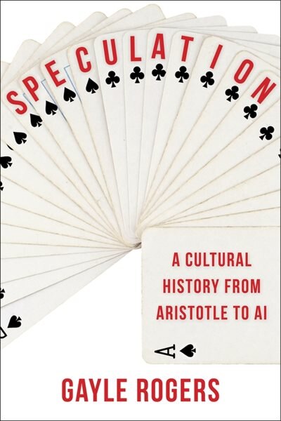 Speculation: A Cultural History From Aristotle To Ai