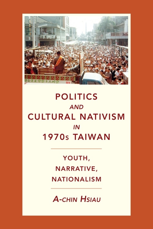Front cover_Politics And Cultural Nativism In 1970s Taiwan