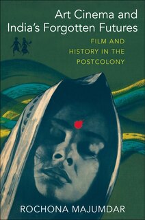 Front cover_Art Cinema and India’s Forgotten Futures
