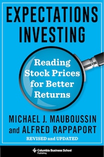 Expectations Investing: Reading Stock Prices For Better Returns, Revised And Updated