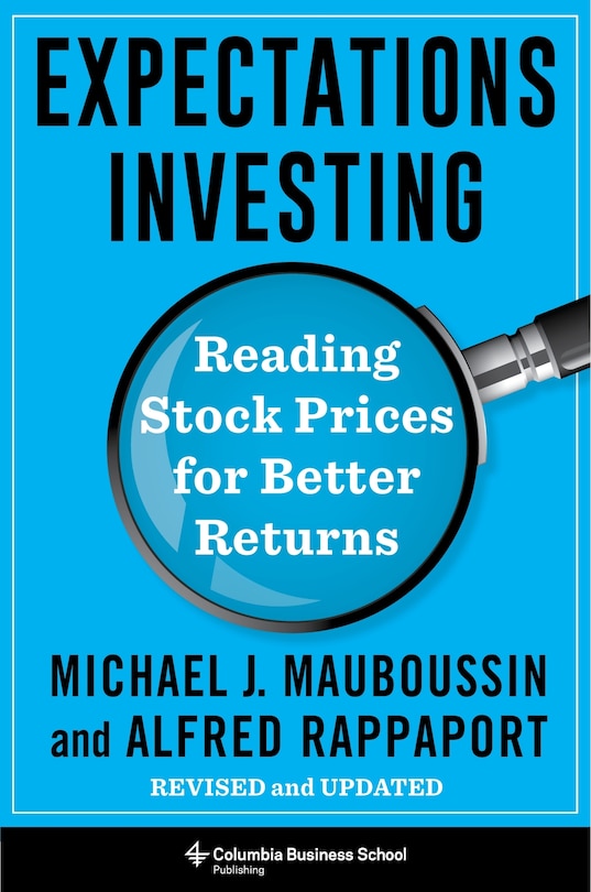 Expectations Investing: Reading Stock Prices For Better Returns, Revised And Updated