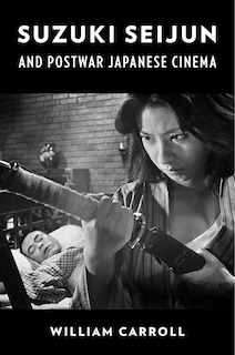 Suzuki Seijun And Postwar Japanese Cinema