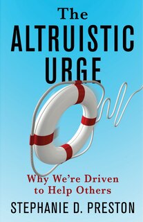 The Altruistic Urge: Why We’re Driven to Help Others